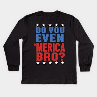 Do Even Merica Bro? Patriotic Gym Kids Long Sleeve T-Shirt
